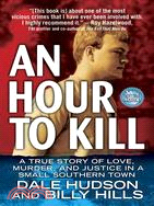 An Hour to Kill: A True Story of Love, Murder, and Justice in a Small Southern Town