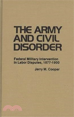 The Army and Civil Disorder — Federal Military Intervention in Labor Disputes, 1877-1900