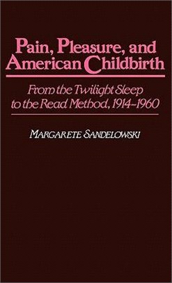 Pain, Pleasure, and American Childbirth ― From the Twilight Sleep to the Read Method, 1914-1960