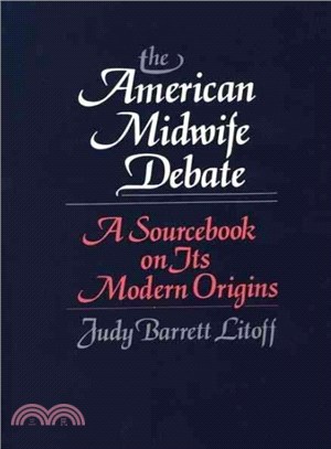 The American Midwife Debate ― A Sourcebook on Its Modern Origins