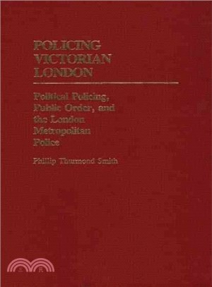 Policing Victorian London ― Political Policing, Public Order and the London Metropolitan Police