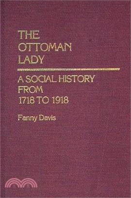 The Ottoman Lady ― A Social History from 1718-1918