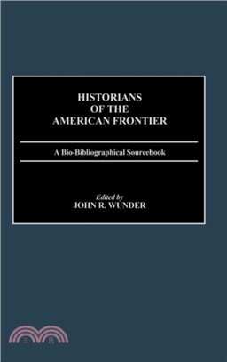 Historians of the American Frontier：A Bio-Bibliographical Sourcebook