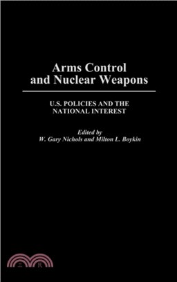 Arms Control and Nuclear Weapons：U.S. Policies and the National Interest