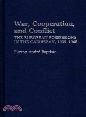 War, Cooperation, and Conflict ― The European Possessions in the Caribbean, 1939-1945