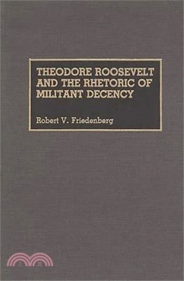 Theodore Roosevelt and the Rhetoric of Militant Decency