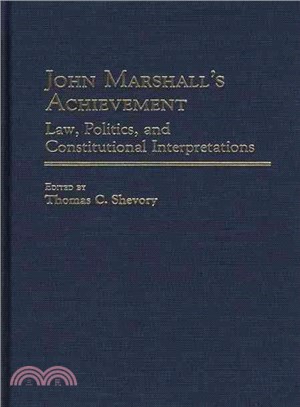 John Marshall's Achievement ― Law, Politics, and Constitutional Interpretations