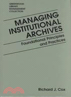 Managing Institutional Archives: Foundational Principles and Practices