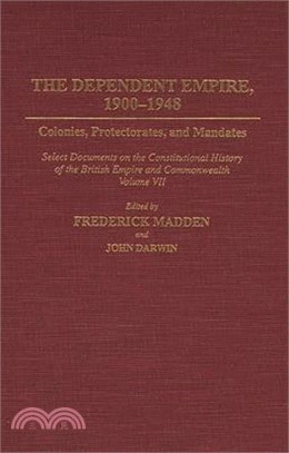 The Dependent Empire, 1900-1948 ― Colonies, Protectorates, and Mandates : Select Documents on the Constitutional History of the British Empire and Commonwealth