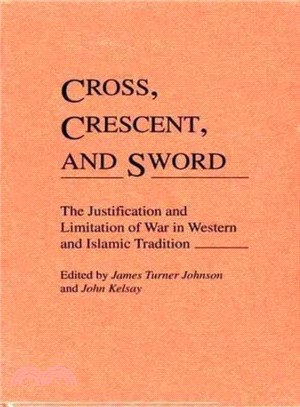 Cross, Crescent, and Sword ― The Justification and Limitation of War in Western and Islamic Tradition