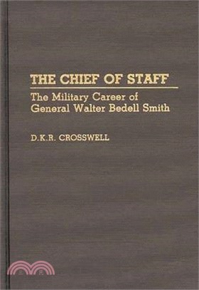 The Chief of Staff ― The Military Career of General Walter Bedell Smith