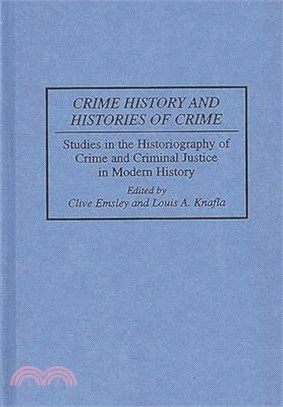 Crime History and Histories of Crime: Studies in the Historiography of Crime and Criminal Justice in Modern History