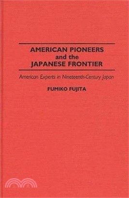 American Pioneers and the Japanese Frontier: American Experts in Nineteenth-Century Japan