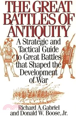 The Great Battles of Antiquity ― A Strategic and Tactical Guide to Great Battles That Shaped the Development of War