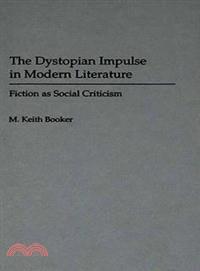 The Dystopian Impulse in Modern Literature ─ Fiction As Social Criticism