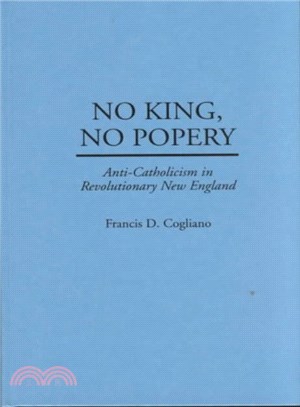 No King, No Popery ― Anti-Catholicism in Revolutionary New England