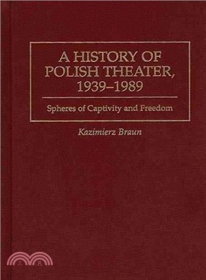 A History of Polish Theater, 1939-1989 ― Spheres of Captivity and Freedom