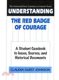 Understanding the Red Badge of Courage—A Student Casebook to Issues, Sources, and Historical Documents