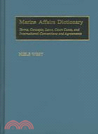 Marine Affairs Dictionary: Terms, Concepts, Laws, Court Cases, and International Conventions and Agreements