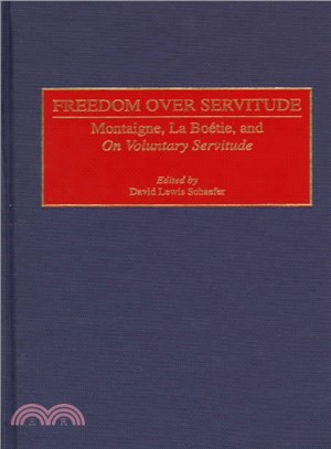 Freedom over Servitude ― Montaigne, LA Boetie, and on Voluntary Servitude