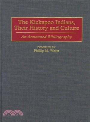 The Kickapoo Indians, Their History and Culture ― An Annotated Bibliography