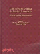 The Foreign Woman in British Literature: Exotics, Aliens, and Outsiders