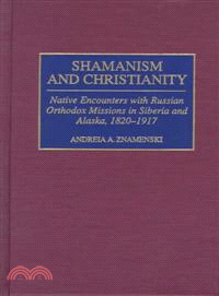 Shamanism and Christianity ― Native Encounters With Russian Orthodox Missions in Siberia and Alaska, 1820-1917