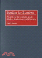 Battling for Bombers: The U.S. Air Force Fights for Its Modern Strategic Aircraft Programs