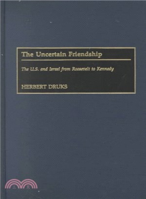 The Uncertain Friendship ― The U.S. and Israel from Roosevelt to Kennedy