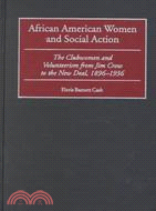 African American Women and Social Action: The Clubwomen and Volunteerism from Jim Crow to the New Deal, 1896-1936