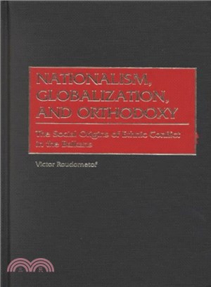 Nationalism, Globalization, and Orthodoxy ― The Social Origins of Ethnic Conflict in the Balkans