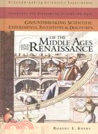 Groundbreaking Scientific Experiments, Inventions, and Discoveries of the Middle Ages and the Renaissnce