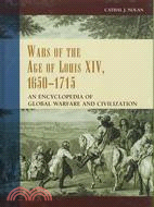 Wars of the Age of Louis XIV, 1650-1715: An Encyclopedia of Global Warfare and Civilization