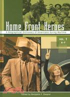 Home Front Heroes: A Biographical Dictionary of Americans During Wartime
