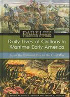 Daily Lives of Civilians in Wartime Early America: From the Colonial Era to the Civil War