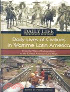 Daily Lives of Civilians in Wartime Latin America: From the Wars of Independence to the Central American Civil Wars