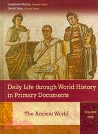 Daily Life through World History in Primary Documents: The Ancient World; the Middle Ages and Renaissance; the Modern World