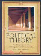 Political Theory: An Encyclopedia of Contemporary and Classic Terms