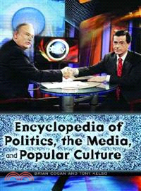 Encyclopedia Of Politics, The Media, And Popular Culture