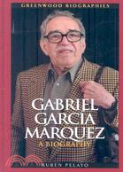 Gabriel Garcia Marquez: A Biography