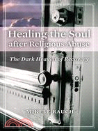 Healing the Soul After Religious Abuse: The Dark Heaven of Recovery