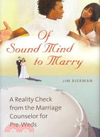 Of Sound Mind to Marry: A Reality Check from the Marriage Counselor for Pre-Weds