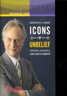 Icons of Unbelief: Atheists, Agnostics, and Secularists