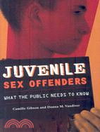 Juvenile Sex Offenders: What the Public Needs to Know