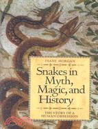 Snakes in Myth, Magic, and History: The Story of a Human Obsession