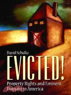 Evicted!: Property Rights and Eminent Domain in America