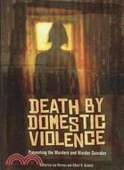 Death by Domestic Violence: Preventing the Murders and Murder-Suicides