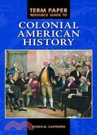 Term Paper Resource Guide to Colonial American History