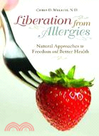 Liberation from Allergies: Natural Approaches to Freedom and Better Health