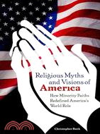 Religious Myths and Visions of America: How Minority Faiths Redefined America's World Role